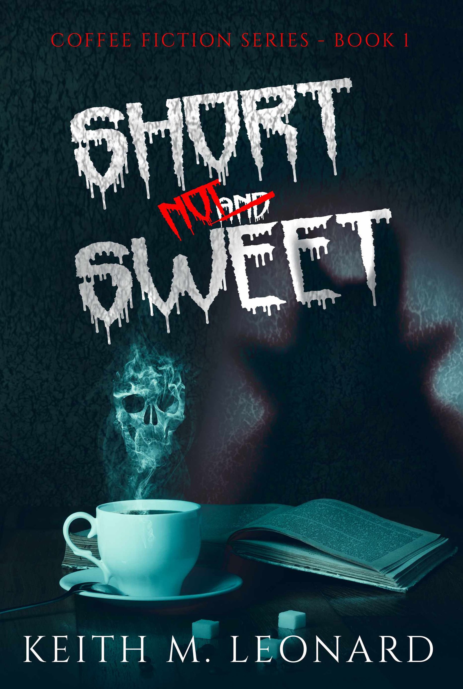 Short Not Sweet by Keith M. Leonard